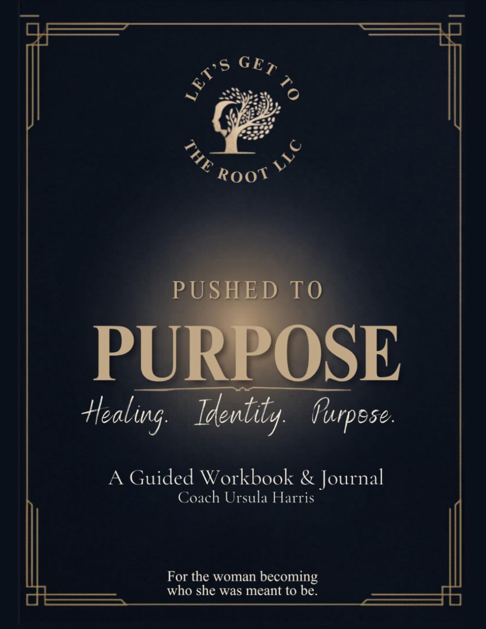 Pushed to Purpose: A Guided Workbook and Journal for Healing, Identity, and Purpose