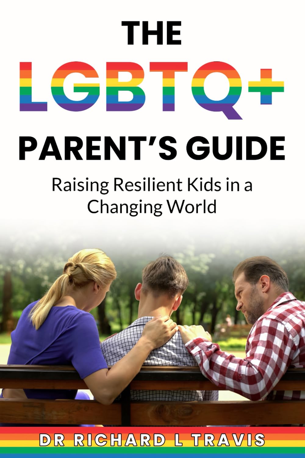 The LGBTQ+ Parent's Guide: Raising Resilient Kids in a Changing World