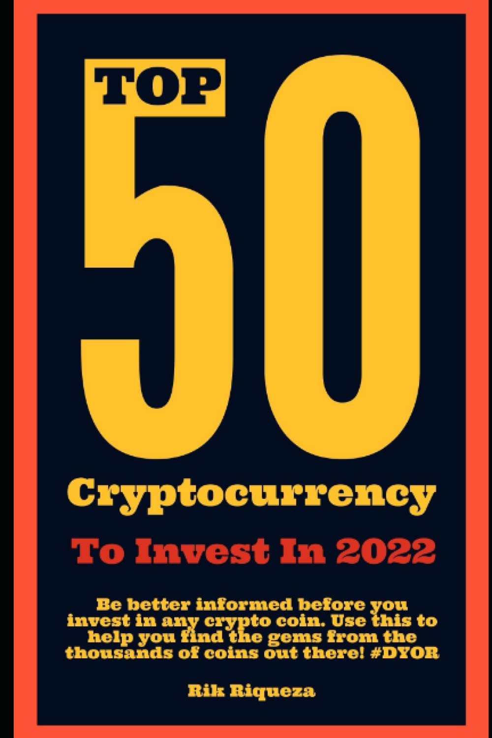 Top 50 Cryptocurrency to Invest in 2022: A Highly-Researched Shortlist of  the Best Cryptocurrency to Invest in 2022 (Must-Read for All Crypto  Investors & Enthusiasts) : Riqueza, Rik: Amazon.com.mx: Libros