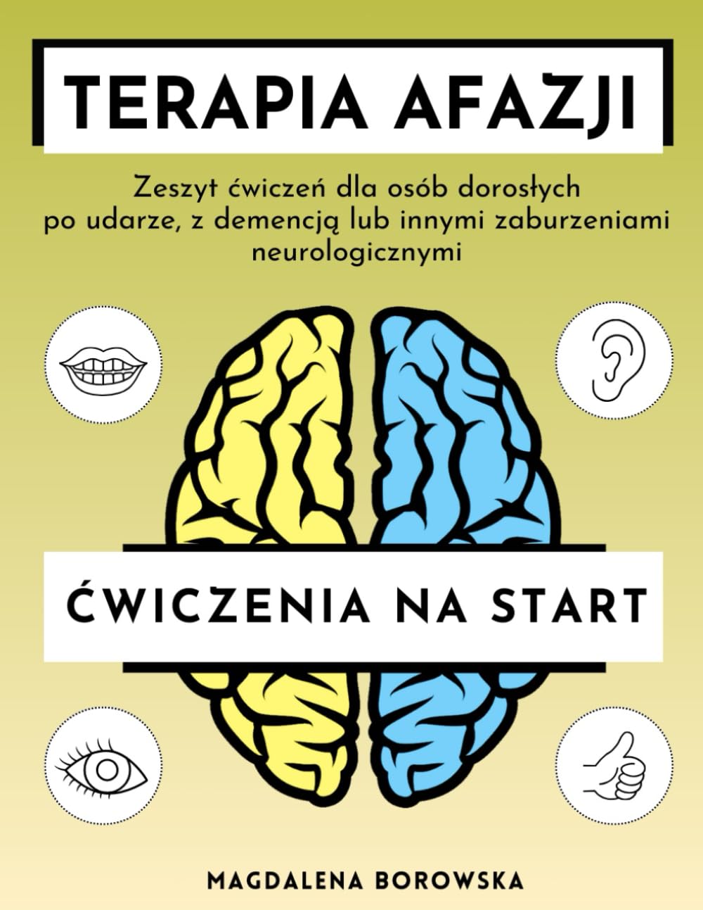 Terapia Afazji: Ćwiczenia na Start: Zeszyt ćwiczeń dla osób dorosłych po udarze, z demencją i innymi zaburzeniami neurologicznymi wspierający odzyskiwanie mowy