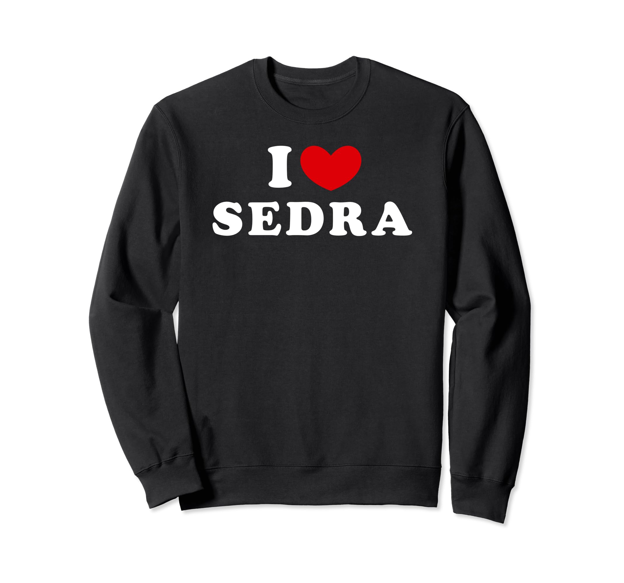 I Love Sedra, I Heart Sedra Sweatshirt