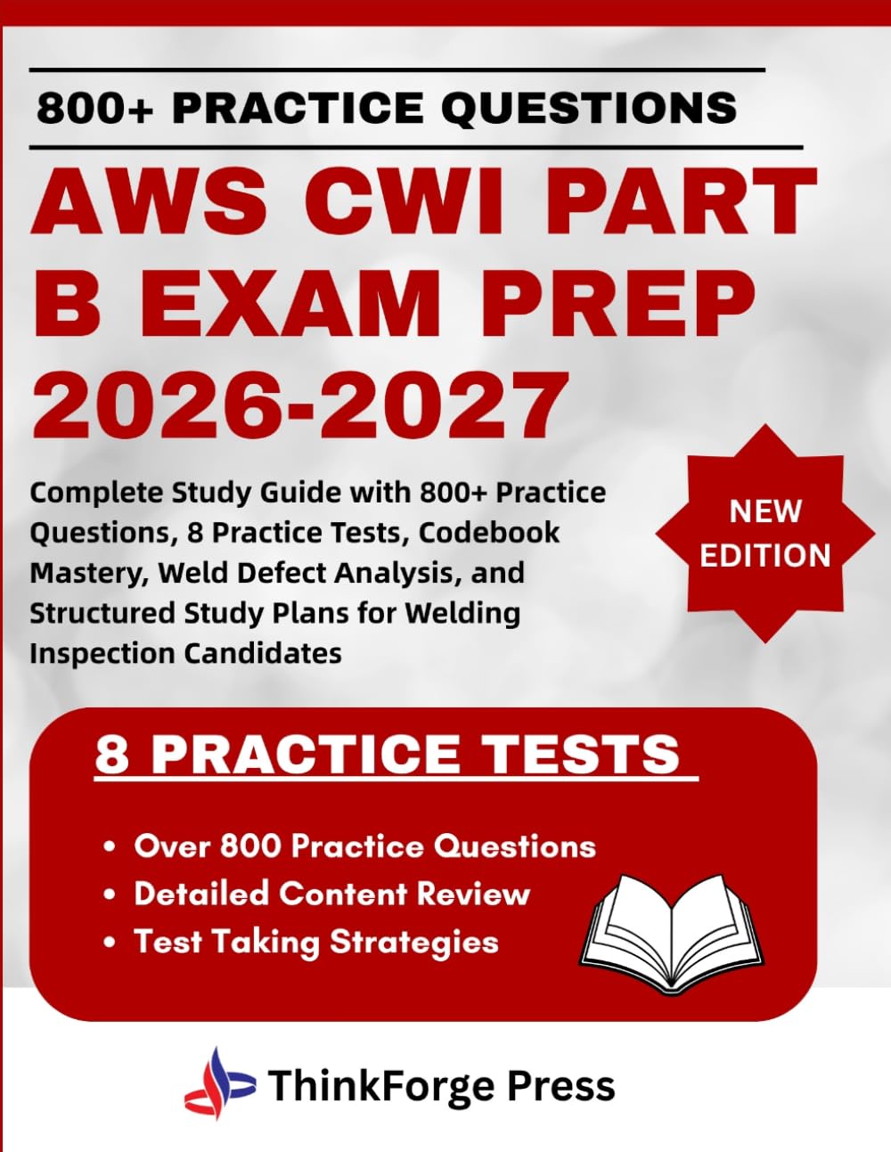 AWS CWI PART B EXAM PREP 2026-2027: Complete Study Guide with 800+ Practice Questions, 8 Practice Tests, Codebook Mastery, Weld Defect Analysis, and ... Study Plans for Welding Inspection Candidates
