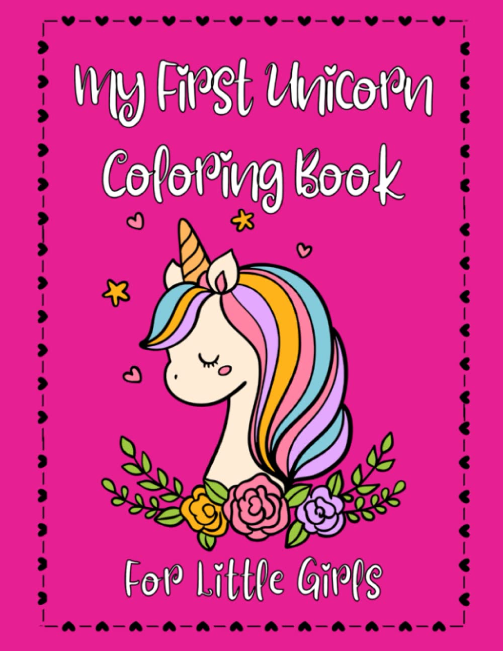 My First Unicorn Coloring Book for Little Girls: Unicorn Coloring Book for Girls ages 3 and Up Unicorn Coloring Fun for Toddlers and Preschoolers