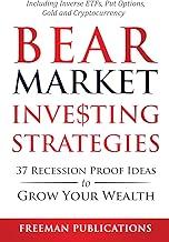 Bear Market Investing Strategies: 37 Recession-Proof Ideas to Grow Your Wealth Including Inverse ETFs, Put Options, Gold & Cryptocurrency  