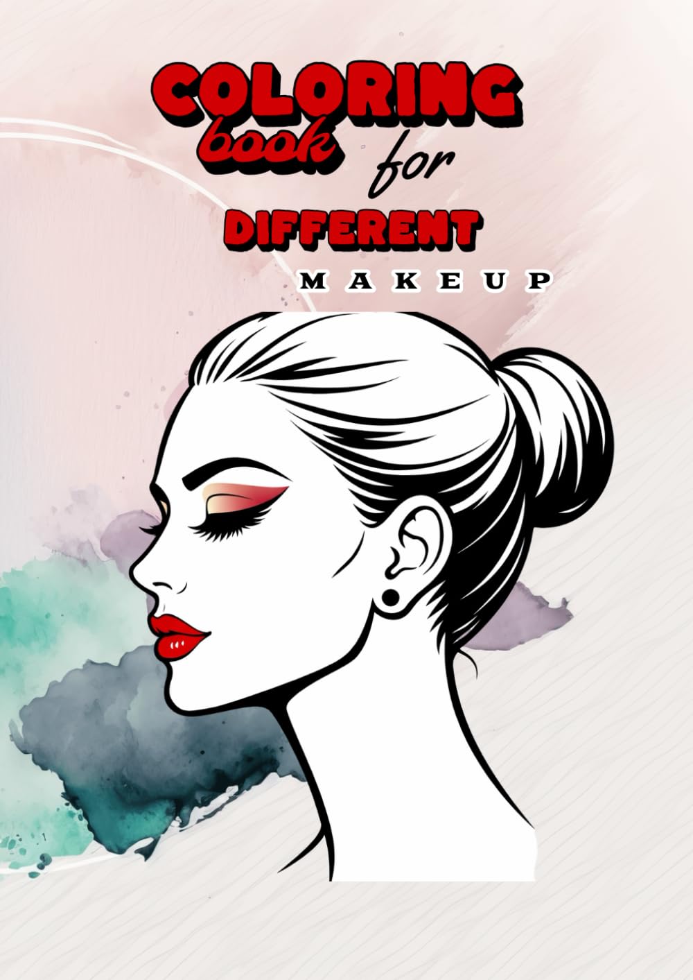 Coloring book for different makeup: A Creative Face Charts Workbook for Adults and Teens to Practice Makeup Artistry and Relaxation