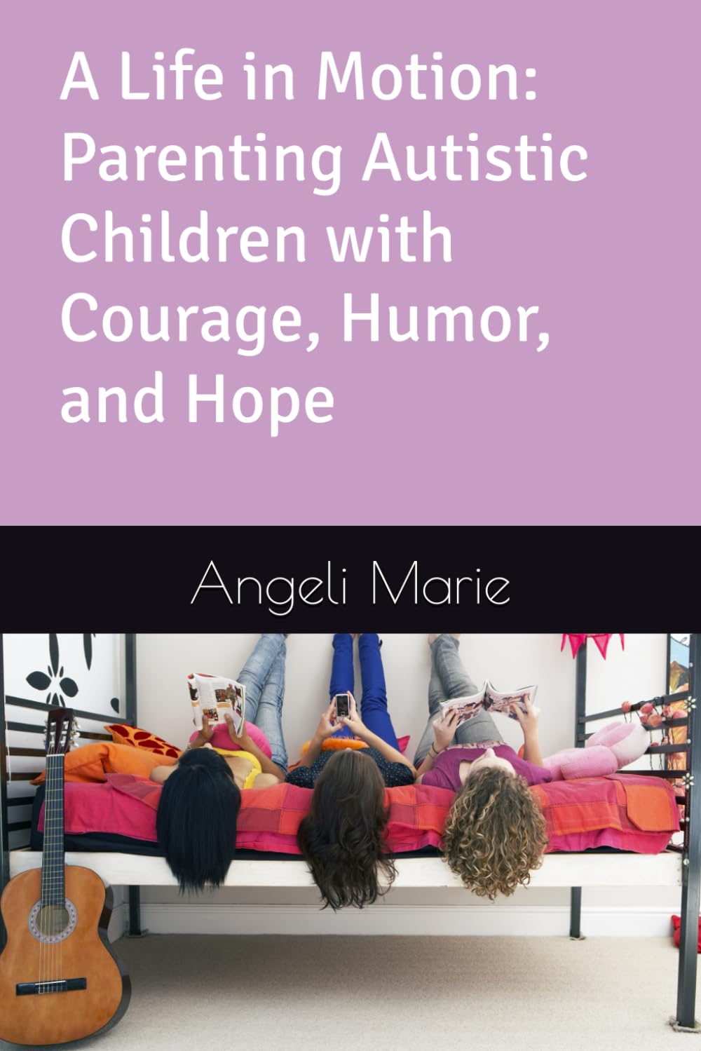 A Life in Motion: Parenting Autistic Children with Courage, Humor, and Hope