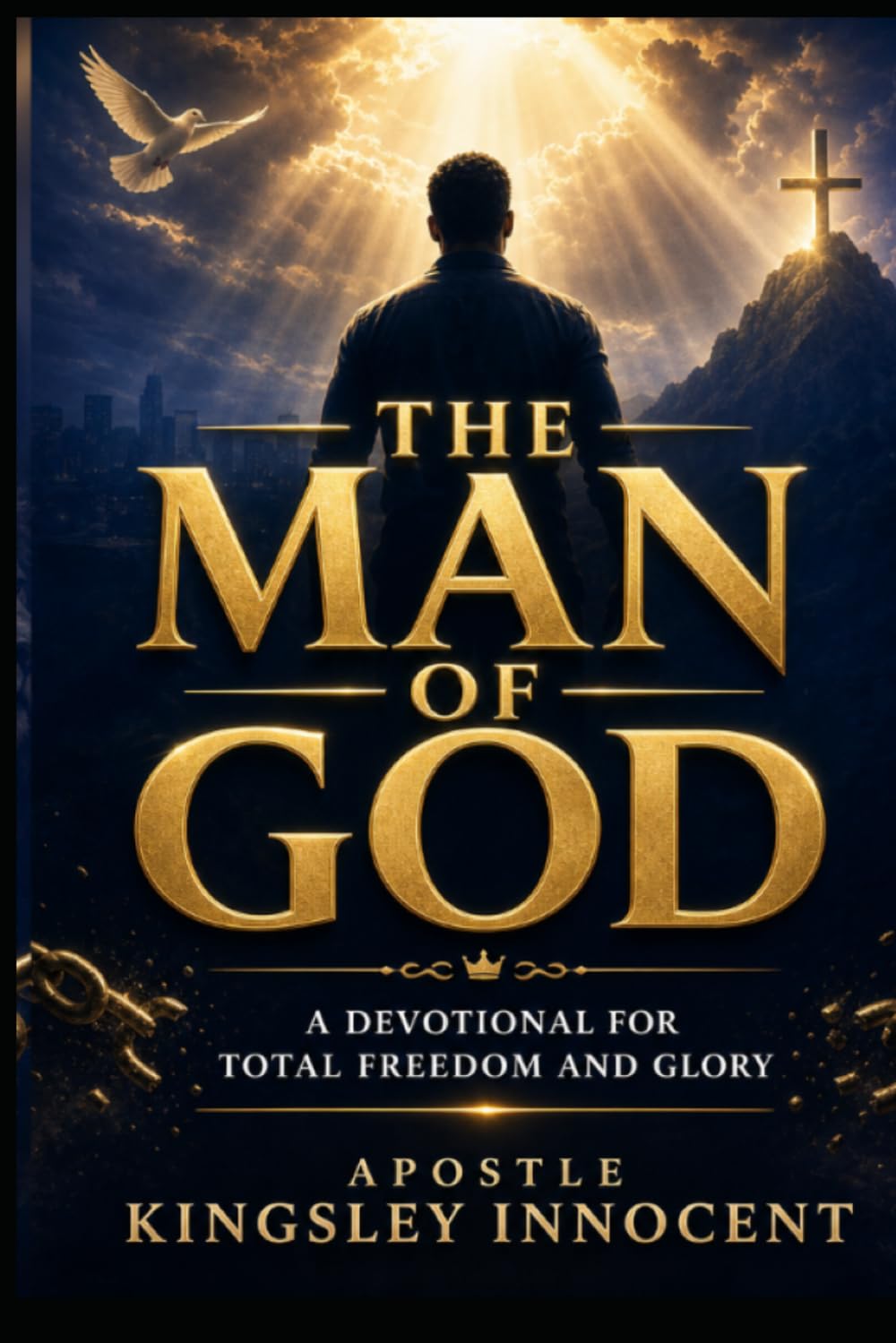 THE MAN OF GOD: A Devotional for Total Freedom and Glory