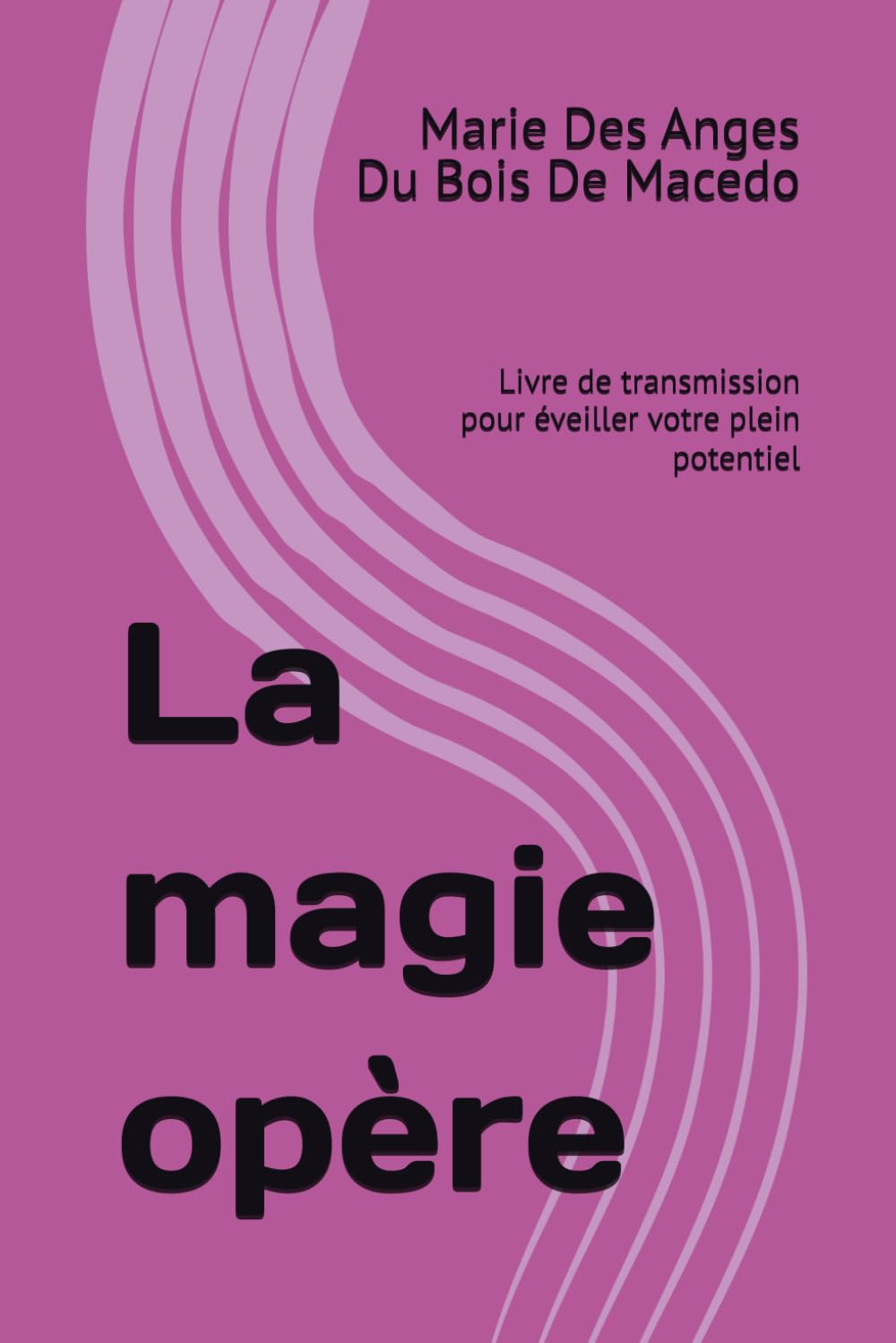 La magie opère: Livre de transmission pour éveiller votre plein potentiel