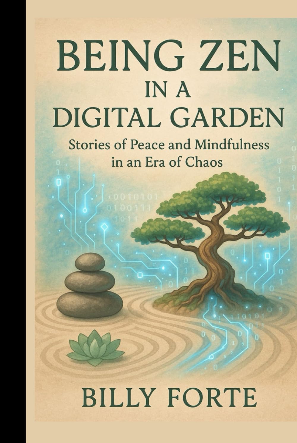BEING ZEN IN A DIGITAL GARDEN: Stories of Peace and Mindfulness in an Era of Chaos
