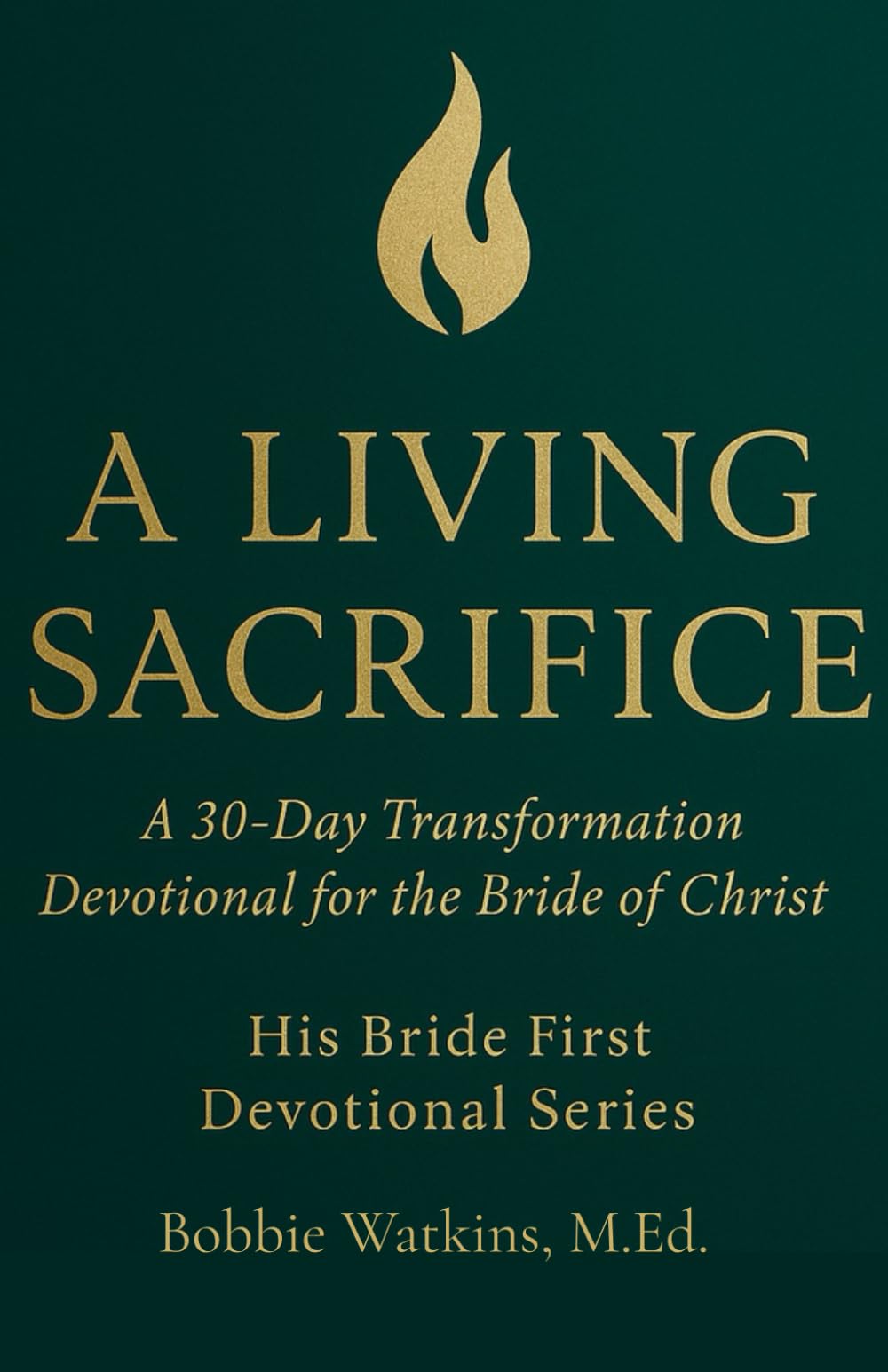 A Living Sacrifice A 30-Day Transformation Devotional for the Bride of Christ