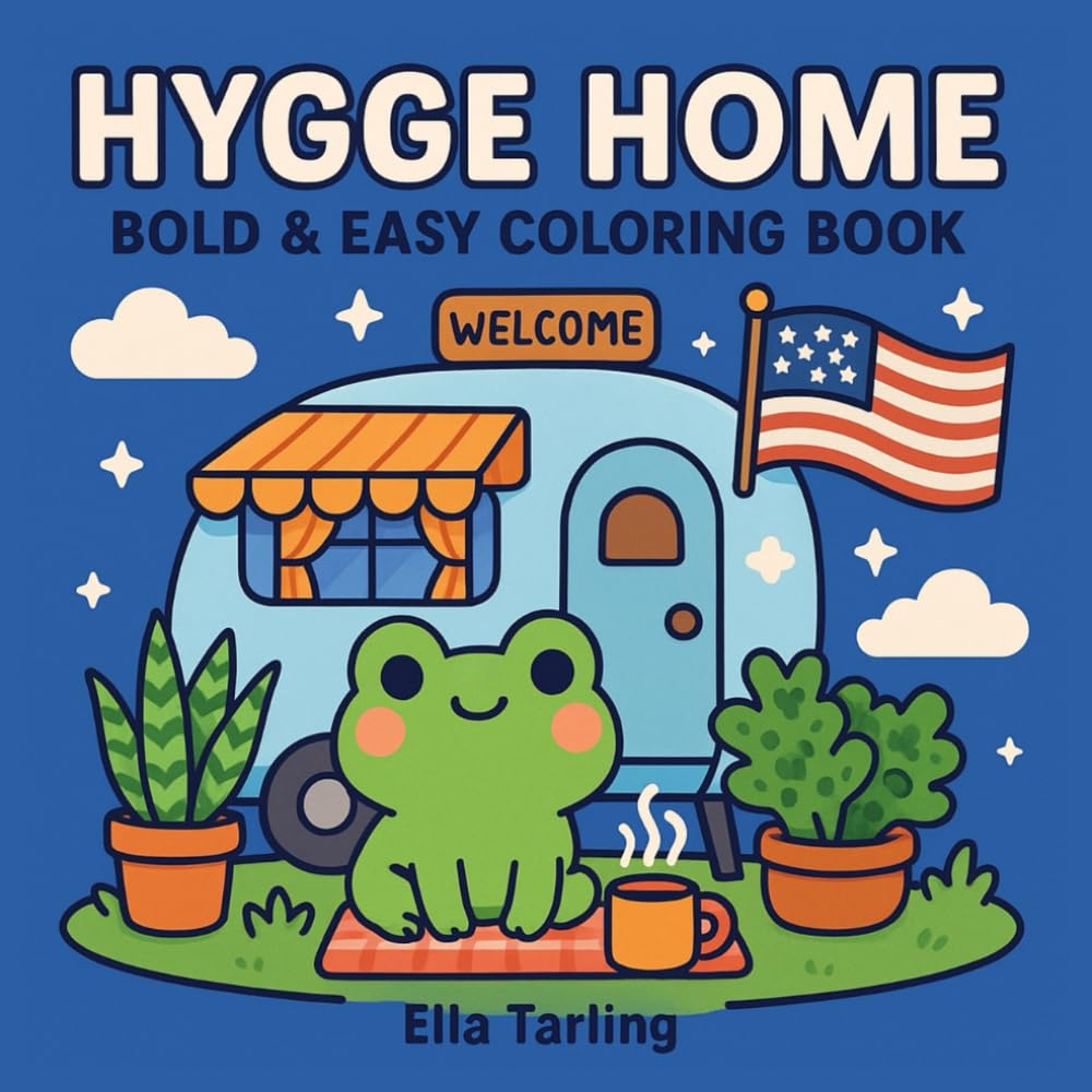 Hygge Home – A Bold & Easy Coloring Book for Kids & Adults: Cozy USA-Inspired Coloring Pages with Cute Frogs, Campers & Travel Vibes for Relaxation & Fun