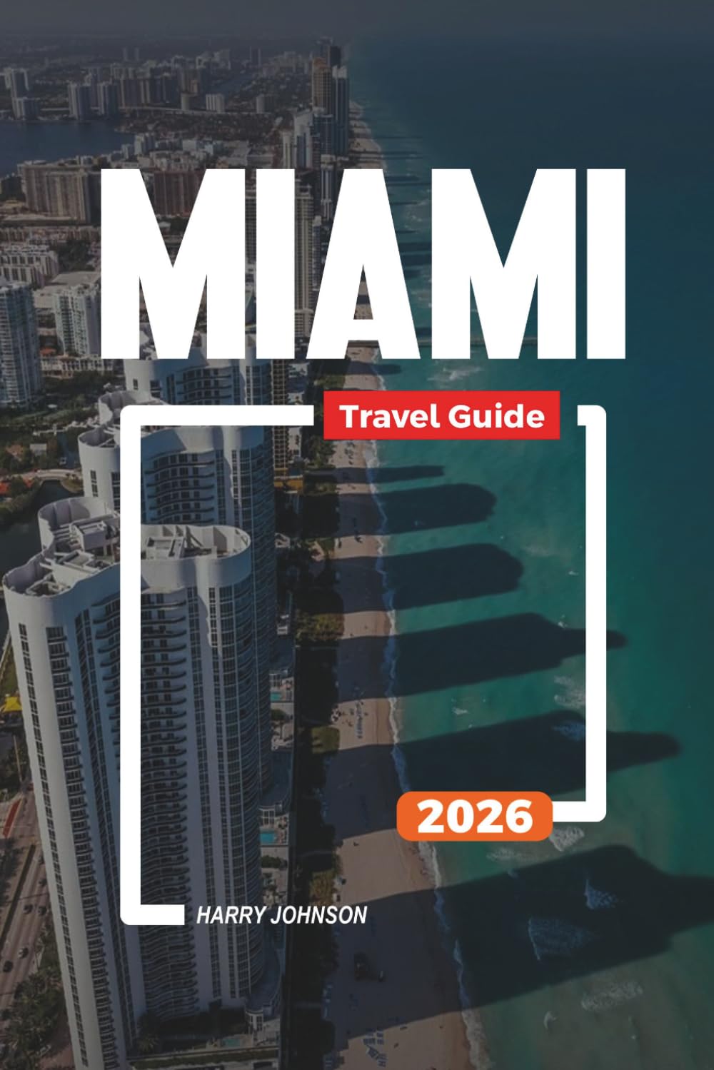 MIAMI TRAVEL GUIDE 2026: Discover Hidden Gems, Historic Landmarks, Travel Tips, and Unforgettable Vacation Experiences