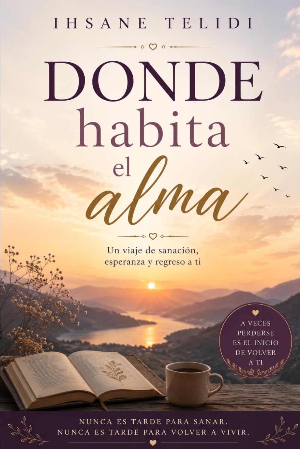 DONDE HABITA EL ALMA: un viaje de sanacion esperanza y regreso a ti