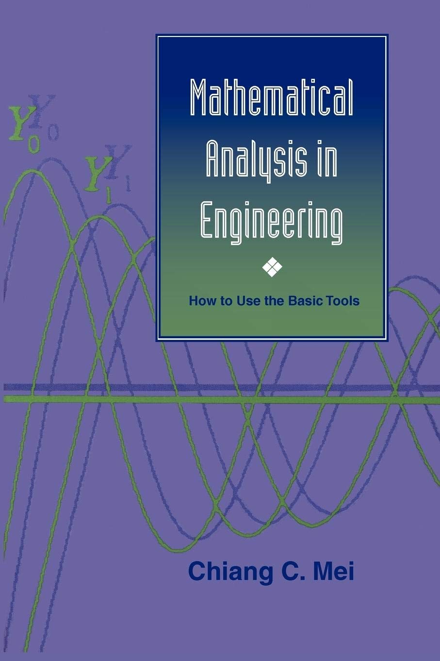 Mathematical Analysis in Engineering: How to Use the Basic Tools: Mei ...