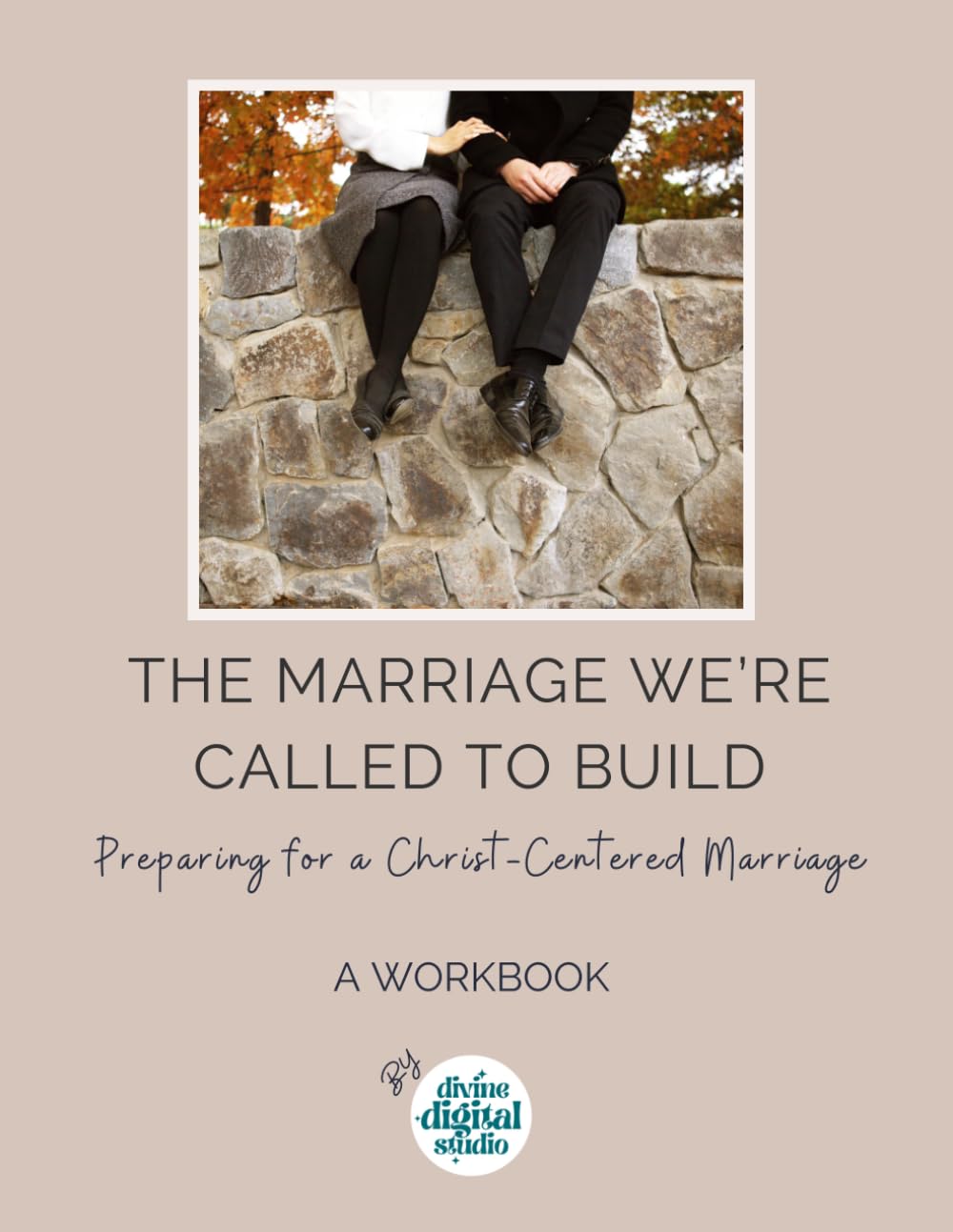 The Marriage We're Called to Build: Preparing for a Christ-Centered Marriage