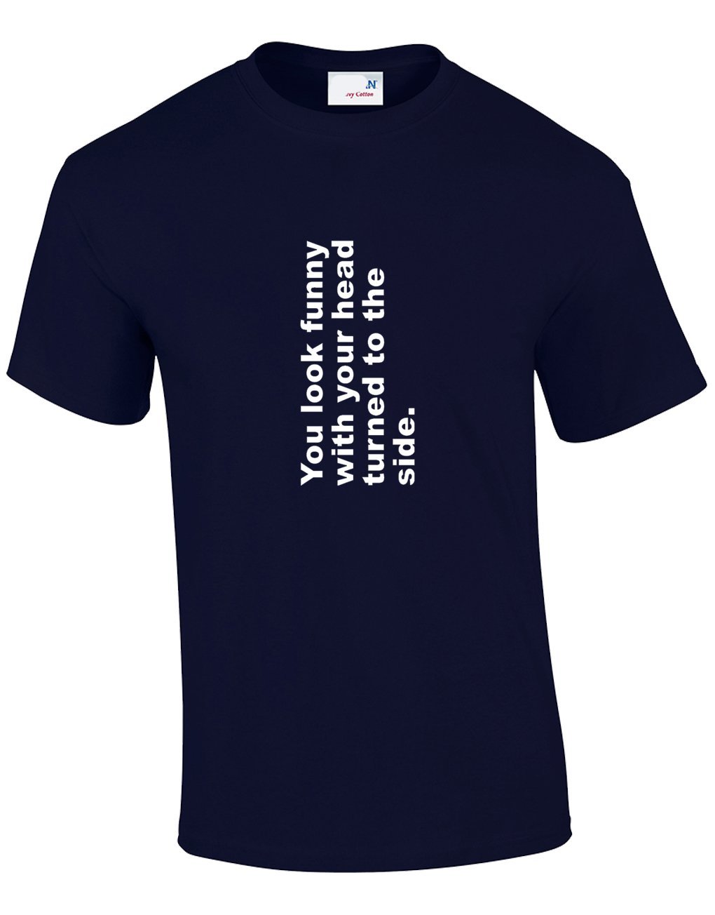 Crown Designs You Look Funny with Your Head Turned to The Side Funny Cool for Men & Teenagers T-Shirts Tops - Navy/Large
