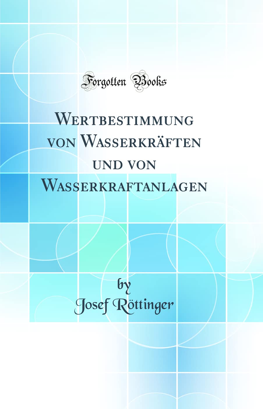 Wertbestimmung Von Wasserkr ften Und Von Wasserkraftanlagen (Classic Reprint)