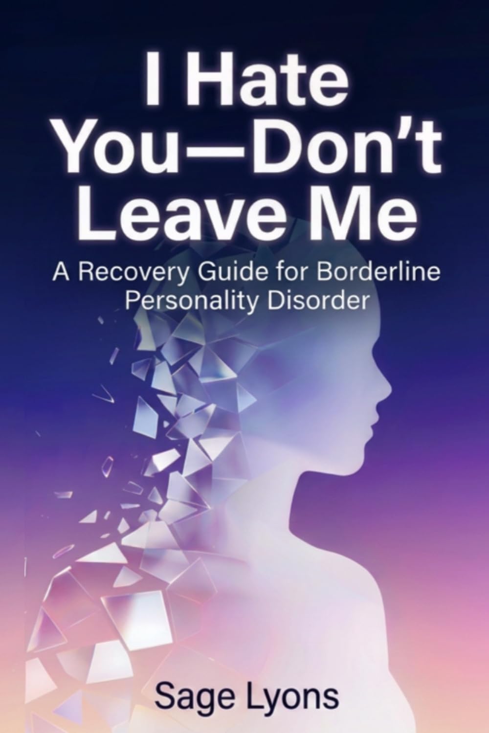 I Hate You—Don't Leave Me:: A Recovery Guide for Borderline Personality Disorder