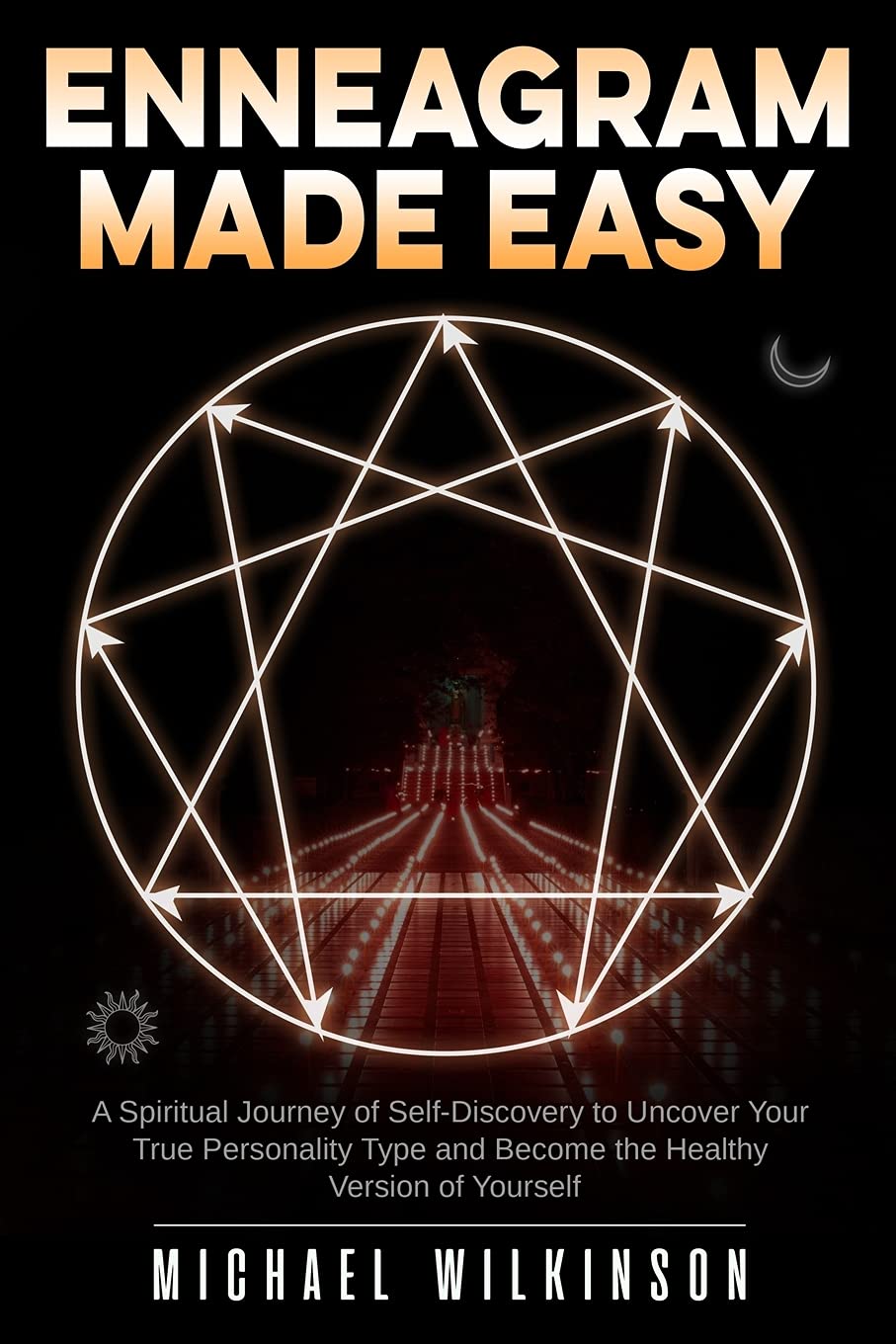 Enneagram Made Easy: A Spiritual Journey of Self-Discovery to Uncover Your True Personality Type and Become the Healthy Version of Yourself
