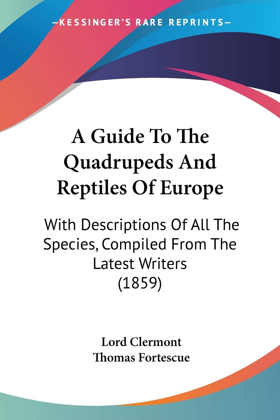 A Guide to the Quadrupeds and Reptiles of Europe: With Descriptions of All the Species, Compiled from the Latest Writers: With Descriptions Of All The Species, Compiled From The Latest Writers (1859)