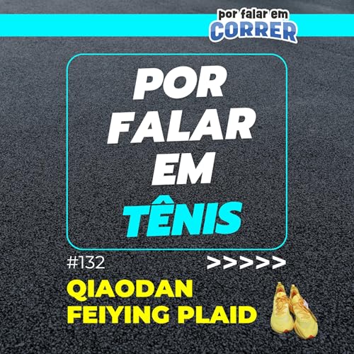 Por Falar em Tênis 132 - Qiadon Feiying Plaid