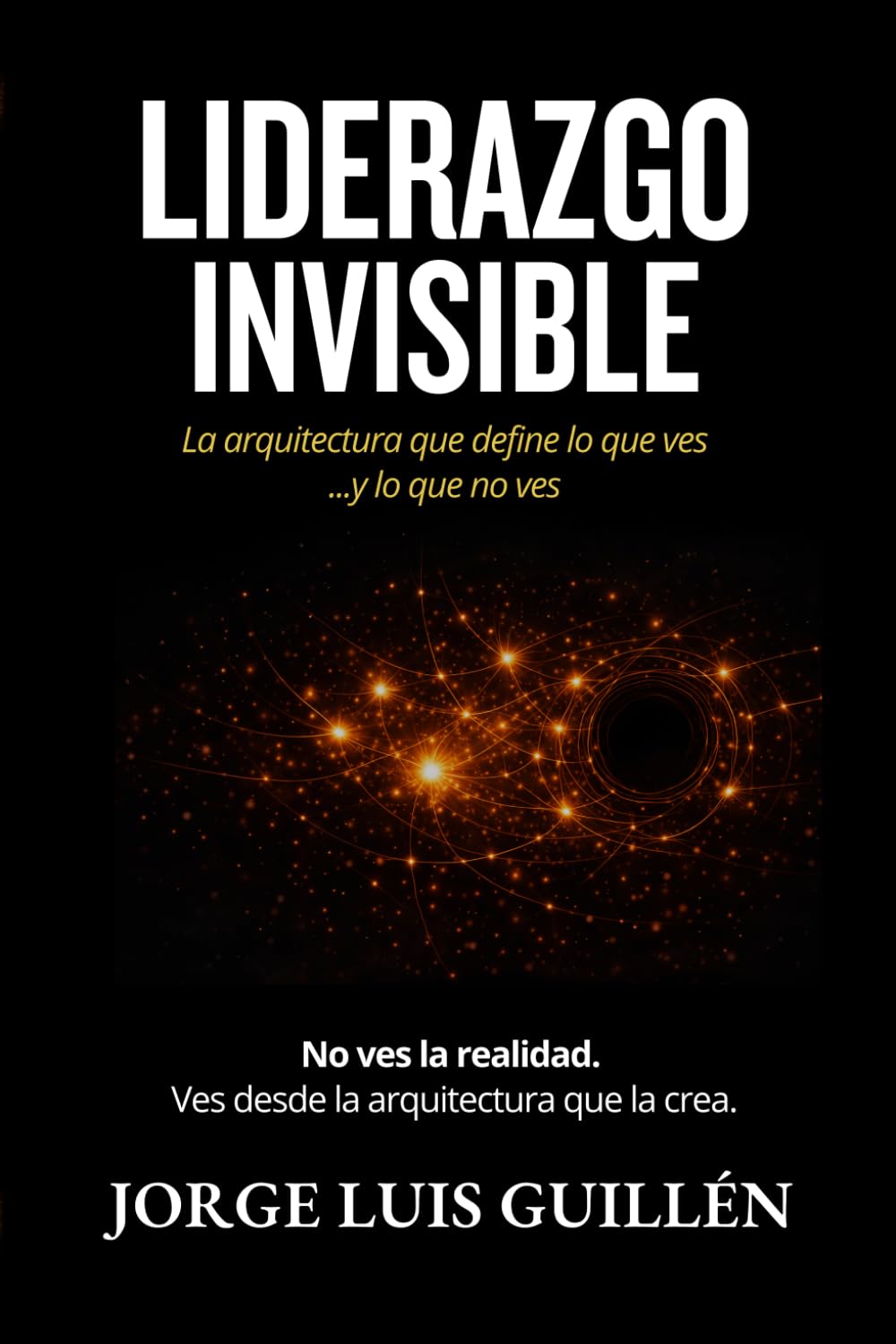 Liderazgo invisible: La arquitectura que define lo que ves…y lo que no ves