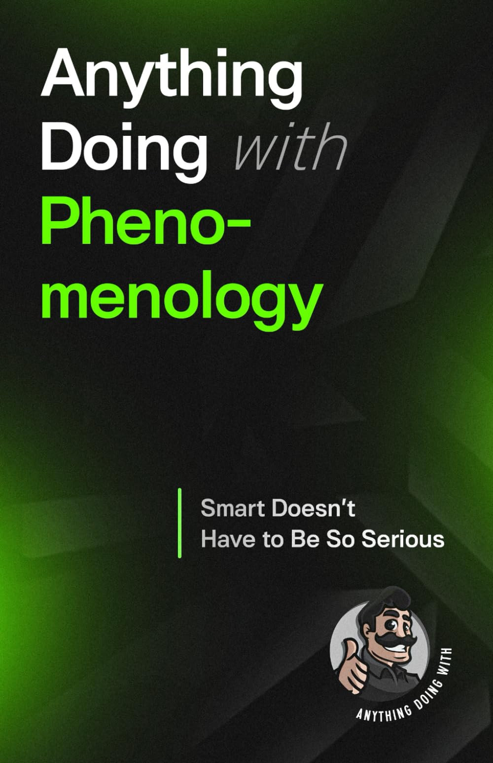 Anything Doing With Phenomenology: Smarter Made Simpler