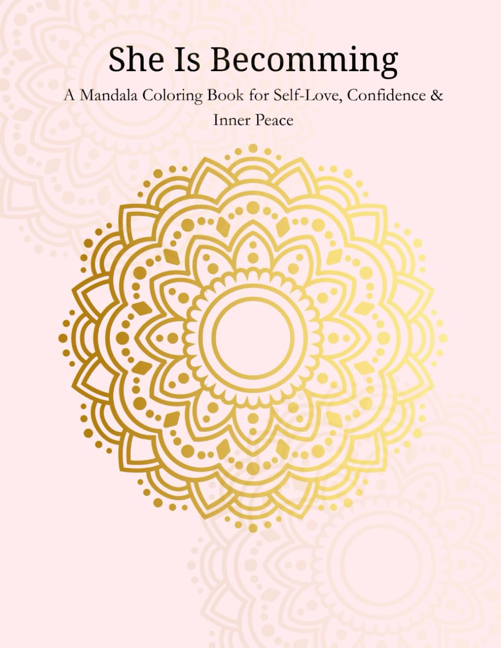 She Is Becoming: A Mandala Coloring Book for Self-Love, Confidence & Inner Peace
