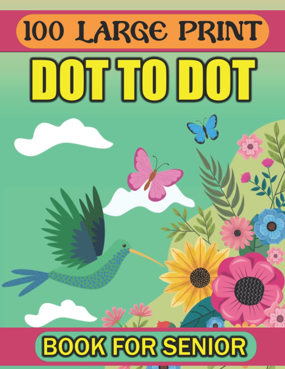 100LargePrint Dot To Dot Book For Senior: 100+ Dots Puzzles Animals, Birds, Flowers, Landscapes and Activity Book
