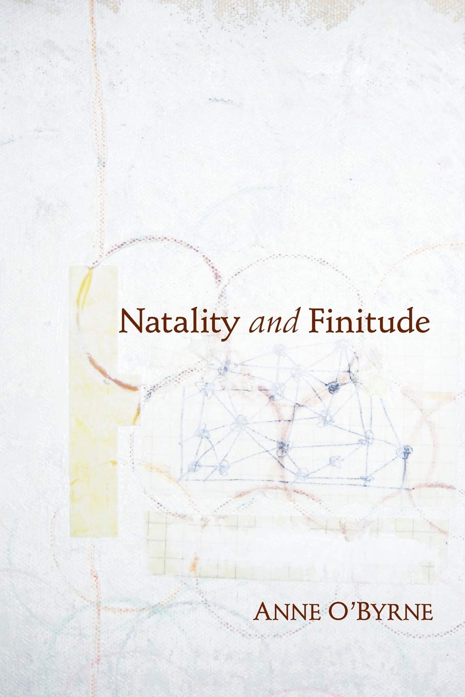 Natality and Finitude (Studies in Continental Thought) By Anne O'Byrne