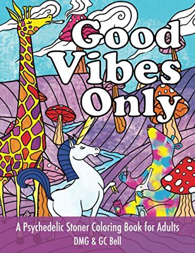 Good Vibes Only : A Psychedelic Stoner Coloring Book for Adults: Stress-Free Relaxation for Meditative Coloring
