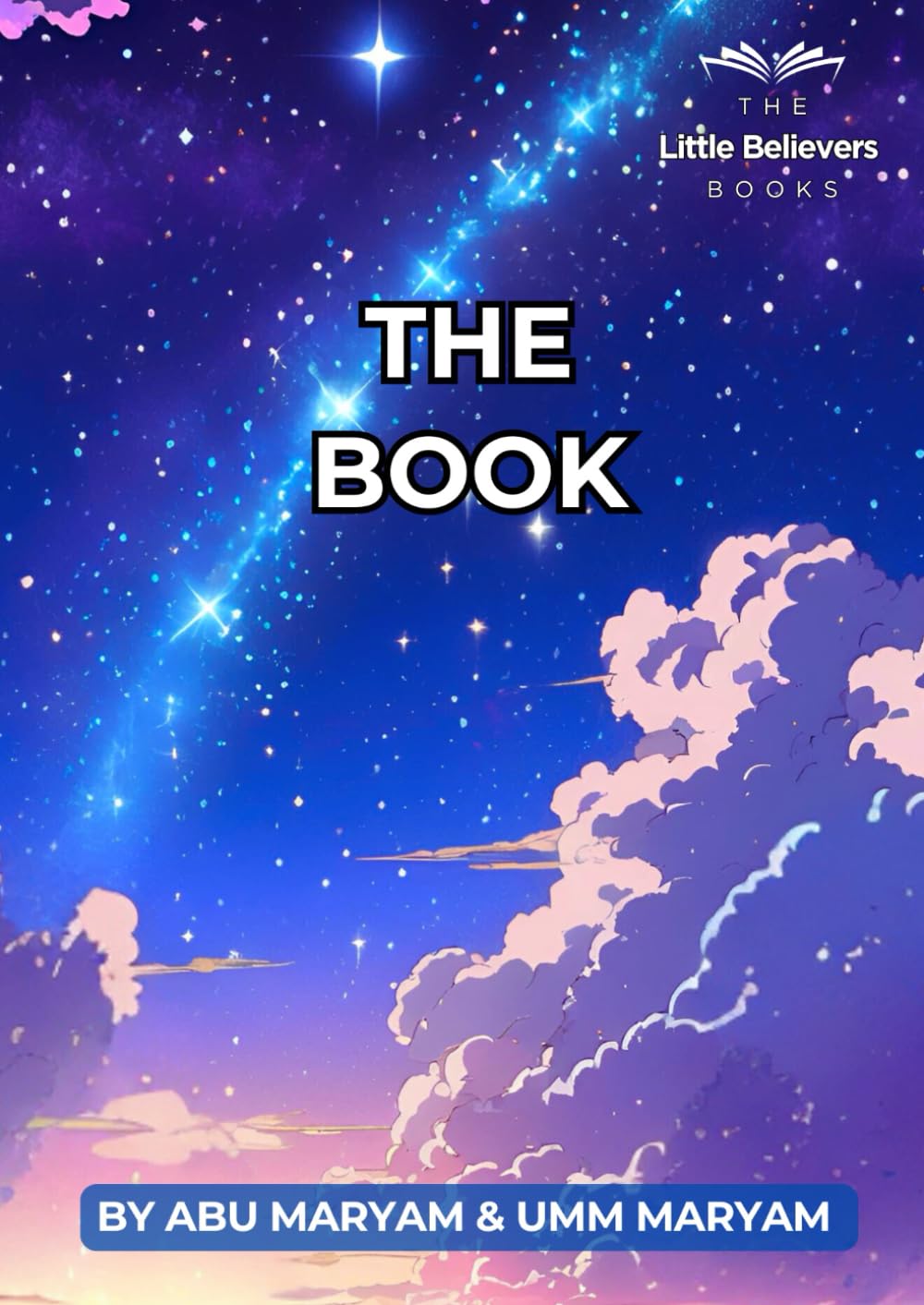 The Book: Authentic Islamic Stories for Children (The Little Believers Books)
