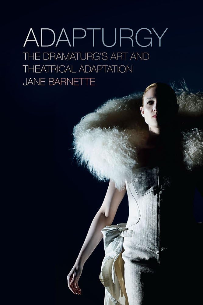 Adapturgy: The Dramaturg's Art and Theatrical Adaptation (Theater in the Americas)