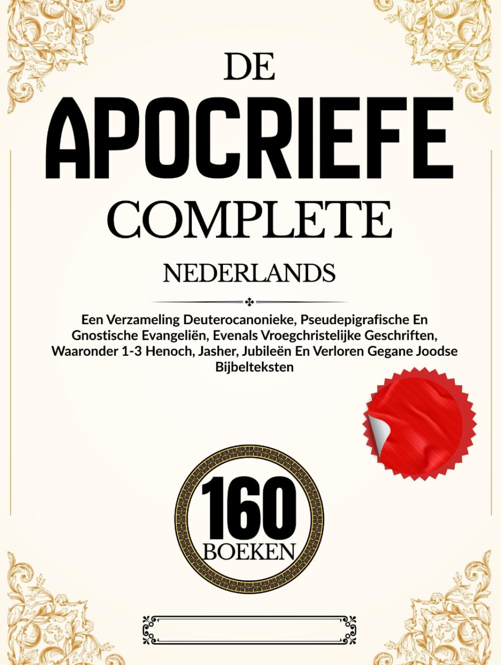 De Apocriefe 160 Boeken In Het Nederlands: Een Verzameling Deuterocanonieke, Pseudepigrafische En Gnostische Evangeliën, Evenals Vroegchristelijke ... En Verloren Gegane Joodse Bijbelteksten