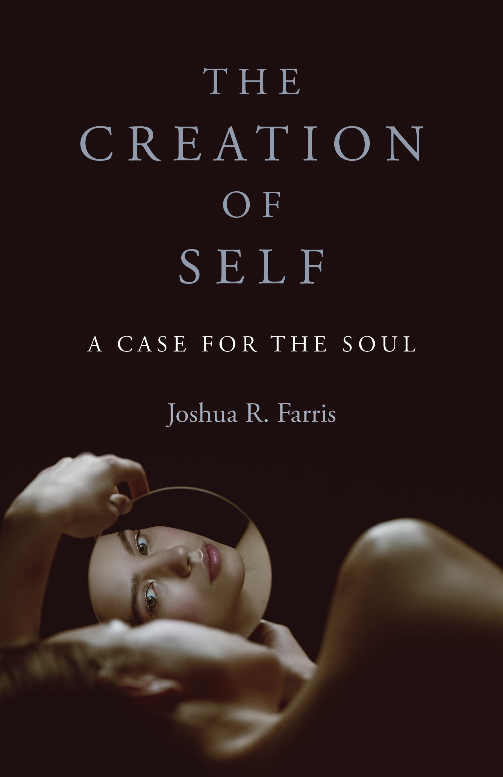 Creation of Self : A Case for the Soul by Joshua Farris (2023, Trade Paperback)