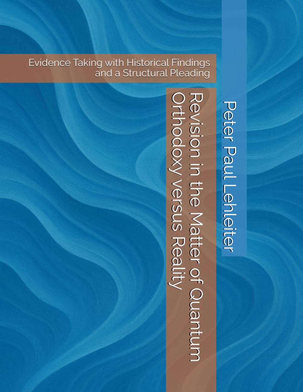 Revision in the Matter of Quantum Orthodoxy versus Reality: Evidence Taking with Historical Findings and a Structural Pleading