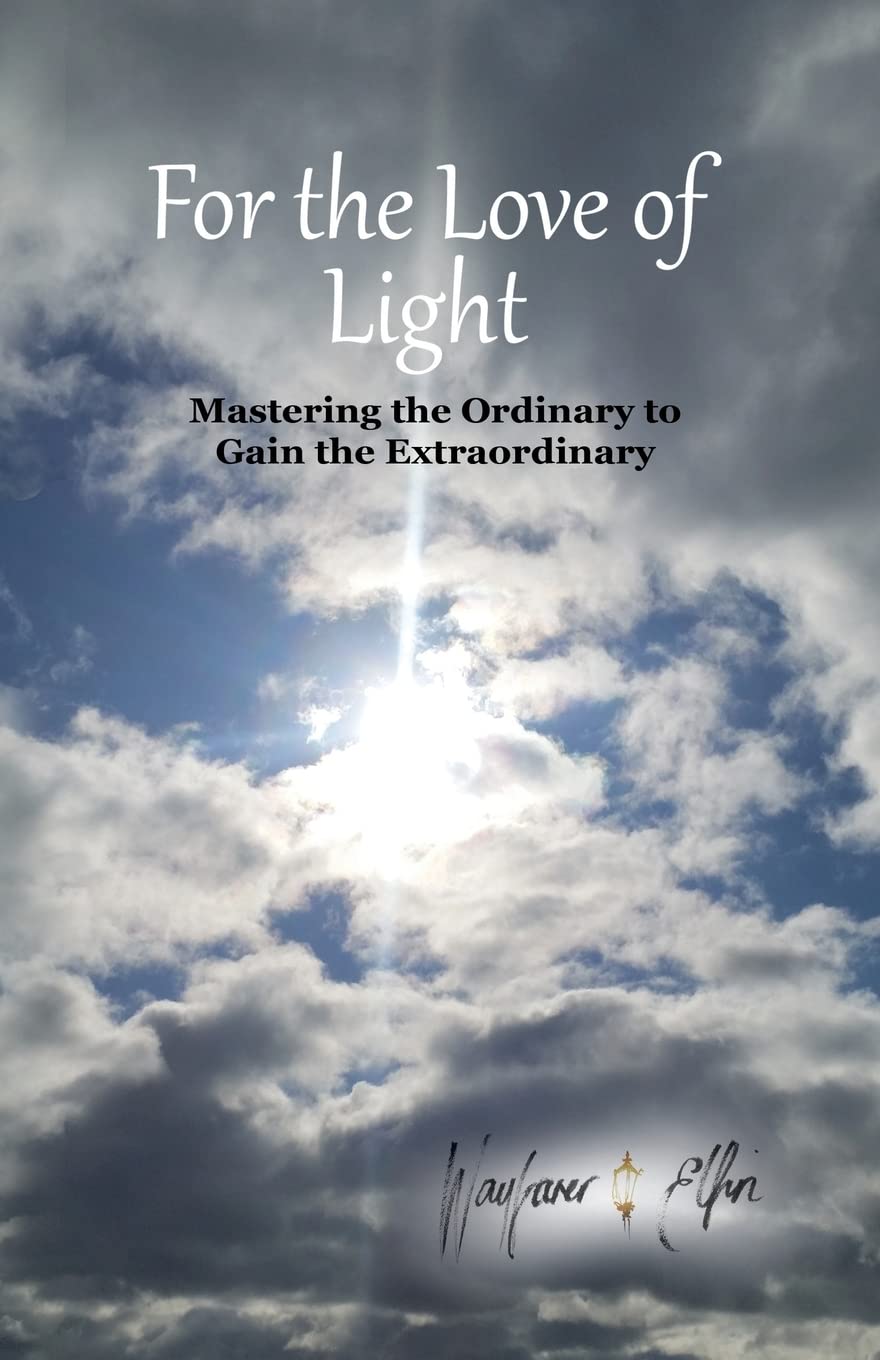 for the love of light: mastering the ordinary to gain the extraordinary