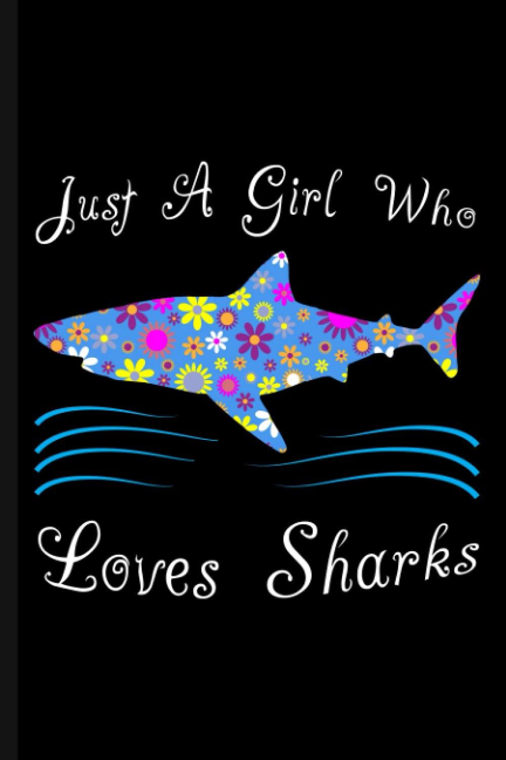 Just A Girl Who Loves Sharks: Cute Journal Notebook For Shark Lovers
