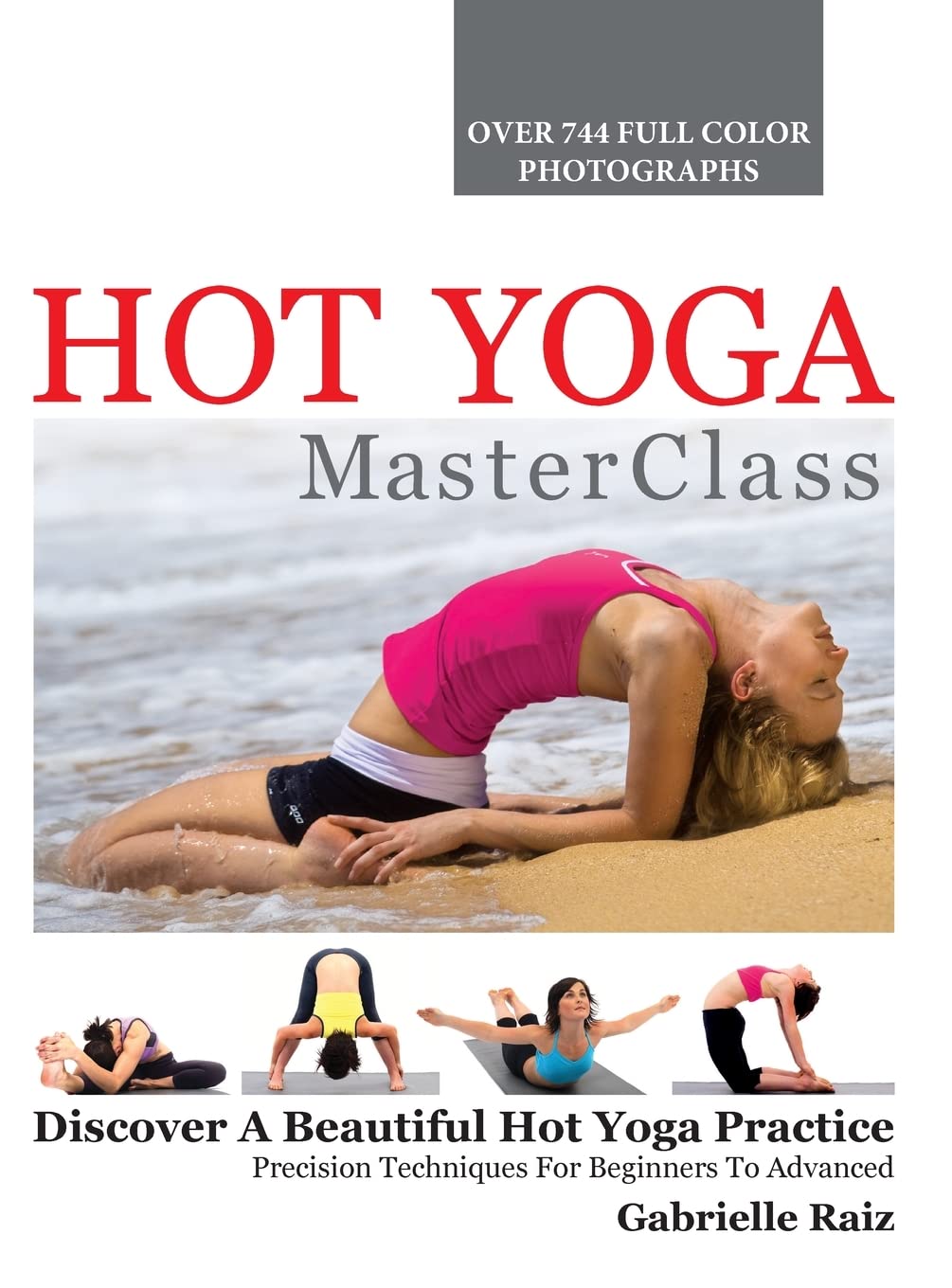 Hot Yoga MasterClass: Discover a Beautiful Hot Yoga Practice, Precision Techniques for Beginners to Advanced [Hardcover] Raiz, Gabrielle