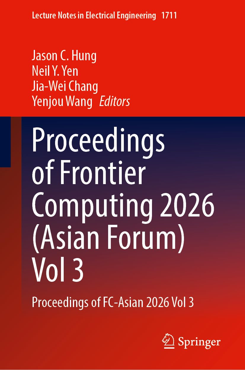 Proceedings of Frontier Computing 2026 (Asian Forum) Vol 3: Proceedings of FC-Asian 2026 Vol 3: 1711
