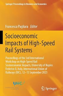 Socioeconomic Impacts of High-Speed Rail Systems: Proceedings of the 3rd International Workshop on High-Speed Rail Socioeconomic Impacts, University ... Proceedings in Business and Economics)