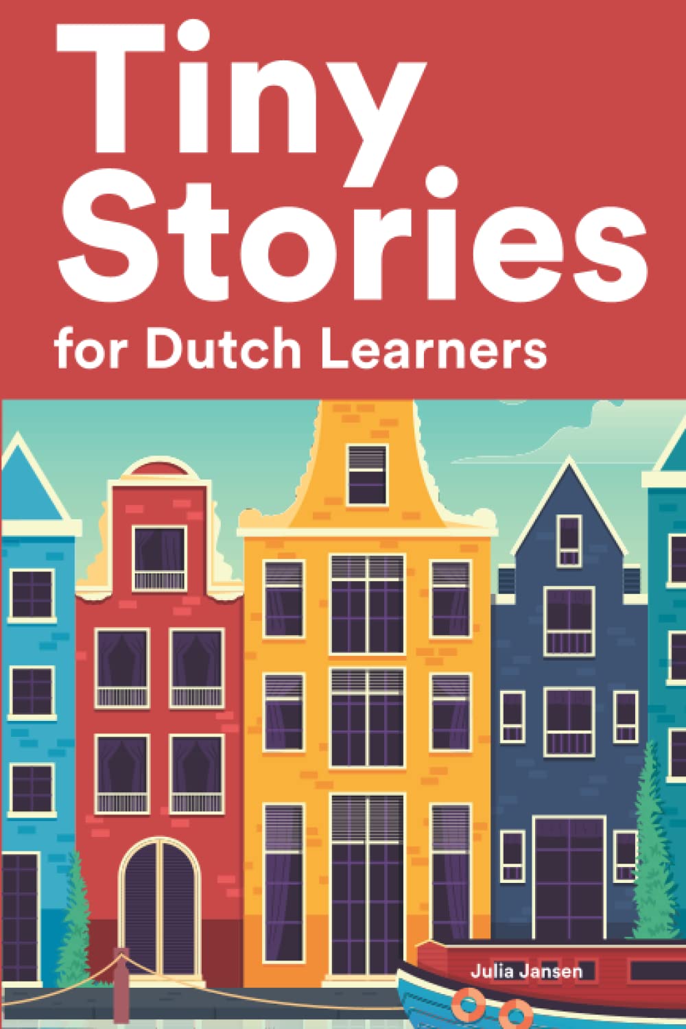 Tiny Stories for Dutch Learners: Short Stories in Dutch for Beginners and Intermediate Learners