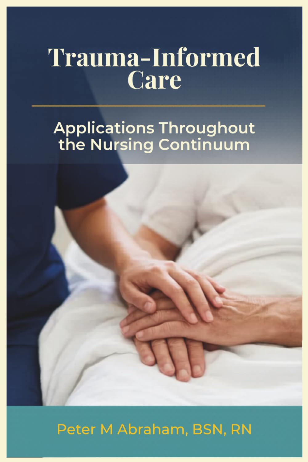 Trauma-Informed Care: Applications Throughout the Nursing Continuum (Holistic Nurse: Skills for Excellence)