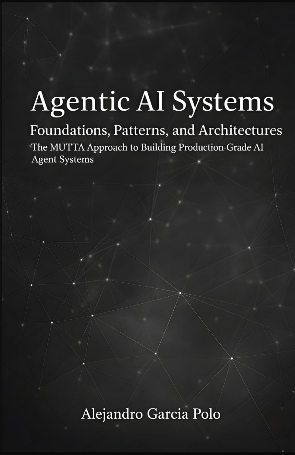 Agentic AI Systems: Foundations, Patterns, and Architectures — The MUTTA Approach to Building Production-Grade AI Agent Systems
