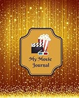 My Movie Journal: Write Review And Keep A Record Of All The Movies You Have Watched, A Perfect Book Gift For Movie Lovers, Film Log, Movie Journal And ... Boys Girls, 8"x10" Paperback 1981407642 Book Cover