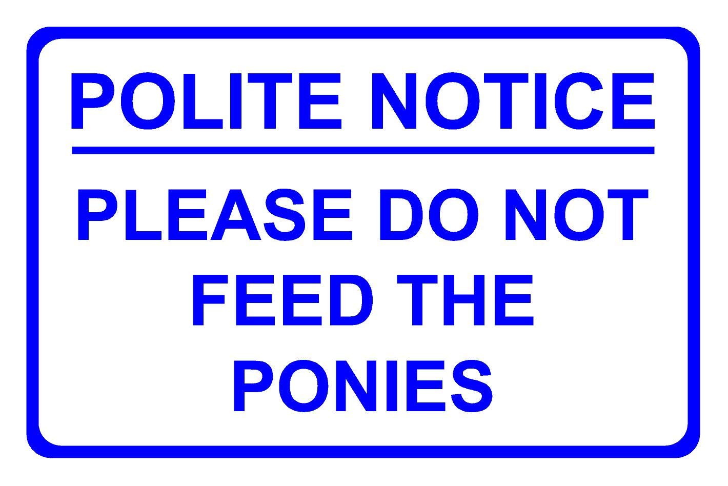 Polite Notice Please Do Not Feed The Ponies Aluminium Composite Sign 200mm x 135mm x 3mm. Blue/White.