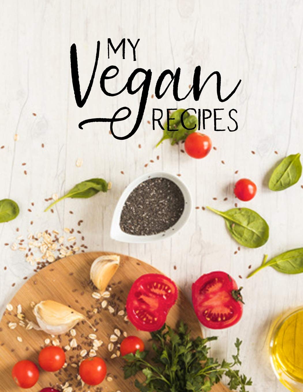 My Vegan Recipes: Blank Vegan Recipe Cook Book or Journal