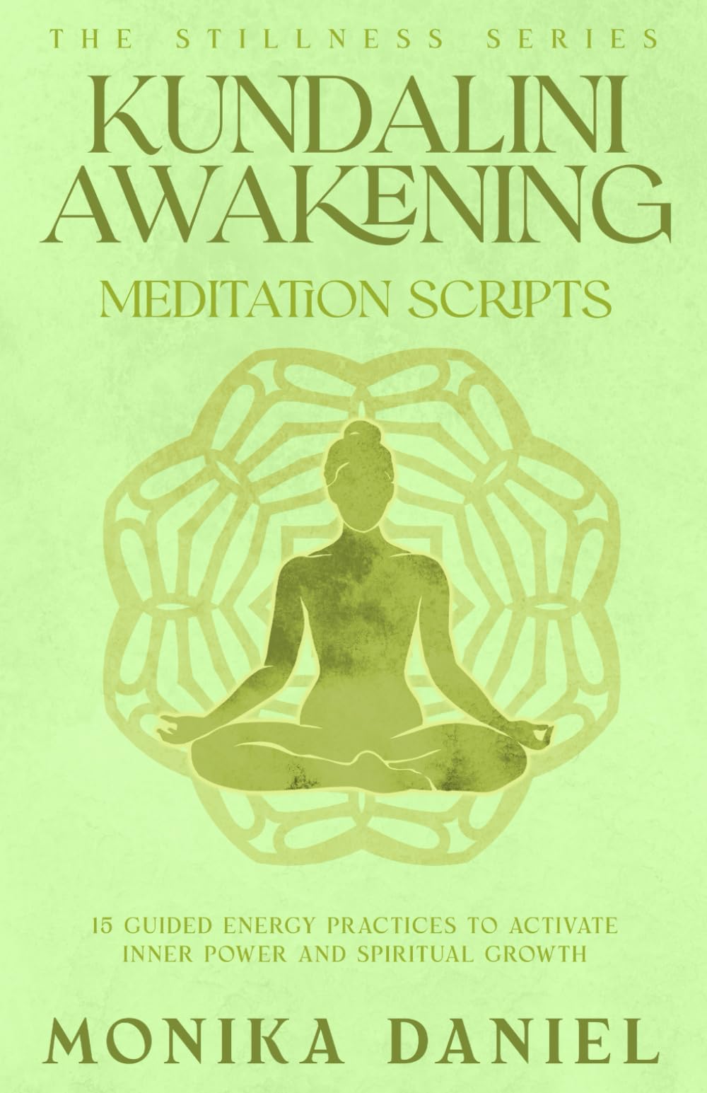 Kundalini Awakening Meditation Scripts: 15 Guided Energy Practices to Activate Inner Power and Spiritual Growth (The Stillness Series)