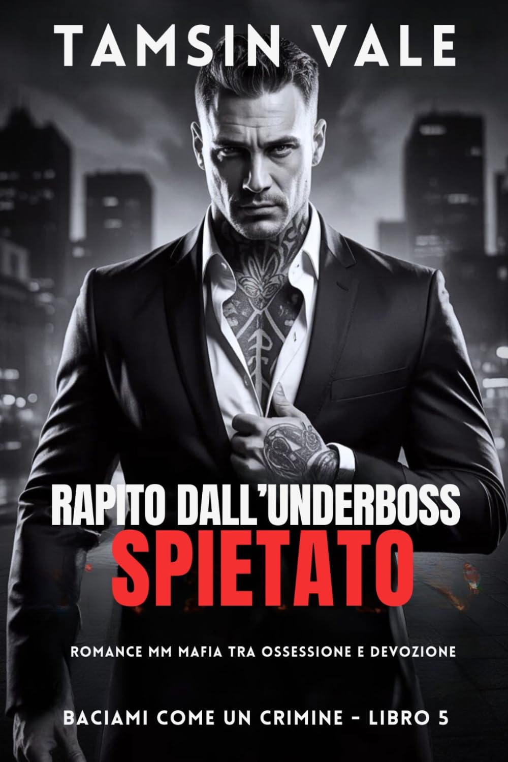 Rapito dall’Underboss Spietato: Romance MM Mafia tra Ossessione e Devozione (Baciami Come un Crimine: Una serie romance MM mafia oscura e intensa)