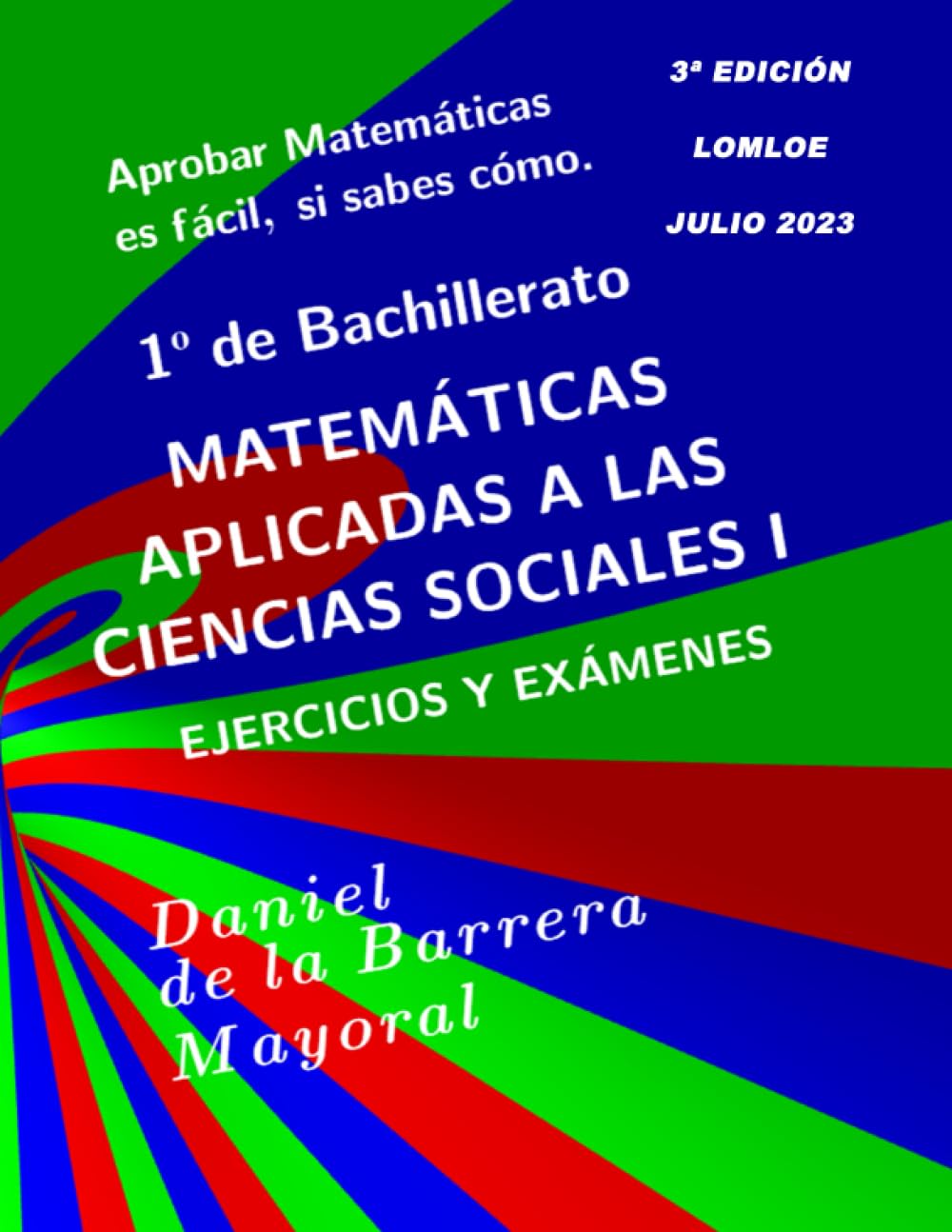 Aprobar matemáticas es fácil, si sabes cómo: Matemáticas aplicadas a las Ciencias Sociales. Ejercicios y exámenes (Aprobar Matemáticas es fácil, si sabes cómo: 1º Bachillerato Ciencias Sociales)